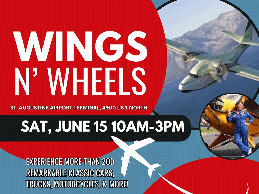Wings N' wheels event, St. Augustine Airport Terminal, 4900 US ! North. Saturday, June 15, 10am-3pm. Experience more than 200 remarkable classic cars, trucks, motorcycles, and more